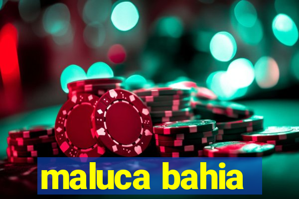 maluca bahia